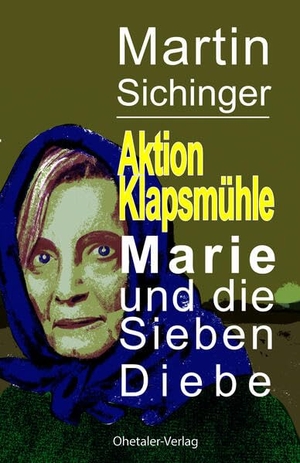 Sichinger, Martin. Aktion Klapsmühle - Marie und die Sieben Diebe. Ohetaler-Verlag, 2025.