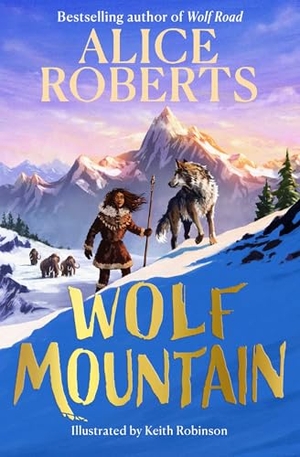 Roberts, Alice. Wolf Mountain - An epic animal adventure from leading historian and TV presenter. Simon & Schuster UK Ltd, 2026.