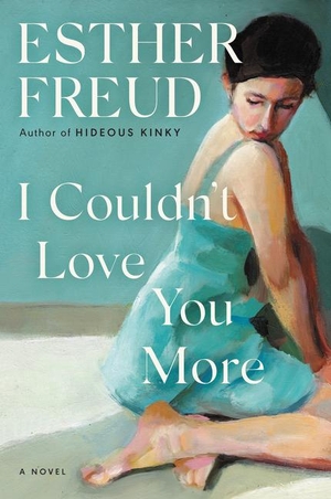 Freud, Esther. I Couldn't Love You More - A Novel. Harper Collins Publ. USA, 2021.