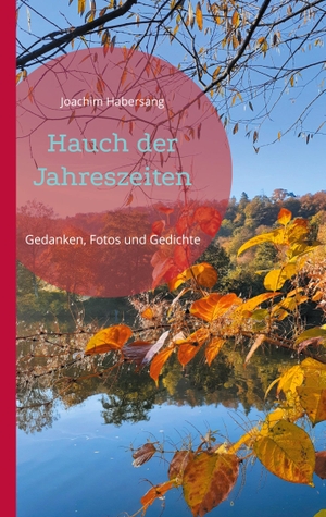 Habersang, Joachim. Hauch der Jahreszeiten - Gedanken, Fotos und Gedichte. Books on Demand, 2024.