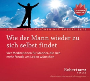 Betz, Robert T.. Wie der Mann wieder zu sich selbst findet - 2 Meditations-CDs - Vier Meditationen für Männer, die sich mehr Freude am Leben wünschen. Roberto & Philippo, Vlg., 2012.