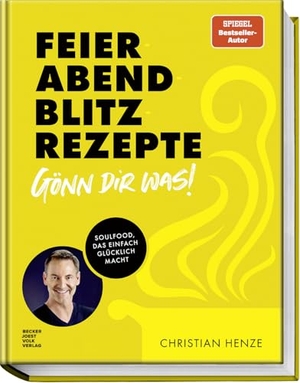 Henze, Christian. Feierabend-Blitzrezepte - Gönn dir was! - Soulfood, das einfach glücklich macht. Becker Joest Volk Verlag, 2024.