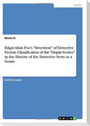 Edgar Allan Poe's "Invention" of Detective Fiction. Classification of the "Dupin Stories" in the History of the Detective Story as a Genre