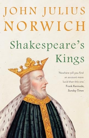 Norwich, John Julius. Shakespeare's Kings. Faber & Faber, 2018.