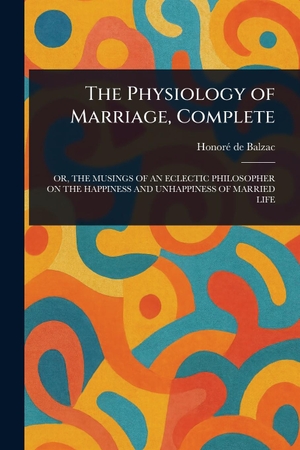 Balzac, Honoré de. The Physiology of Marriage, Complete. Creative Media Partners, LLC, 2025.