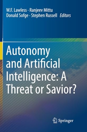 Lawless, W. F. / Stephen Russell et al (Hrsg.). Autonomy and Artificial Intelligence: A Threat or Savior?. Springer International Publishing, 2018.