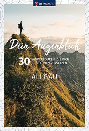 KOMPASS-Karten GmbH (Hrsg.). KOMPASS Dein Augenblick Allgäu - 30 Wandertouren, die dich ins Staunen versetzen. KOMPASS Freytag & Berndt, 2021.