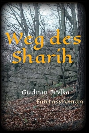 Brylka, Gudrun. Weg des Sharih - Fantasyroman. tredition, 2019.