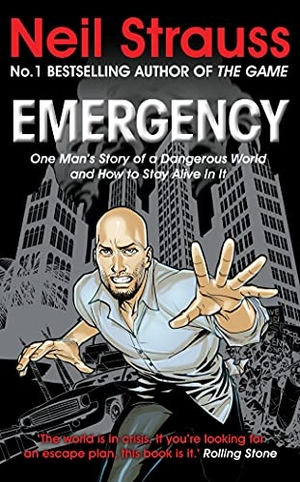 Strauss, Neil. Emergency - One Man's Story of a Dangerous World, and How to Stay Alive in It. Neil Strauss. Canongate Books, 2010.