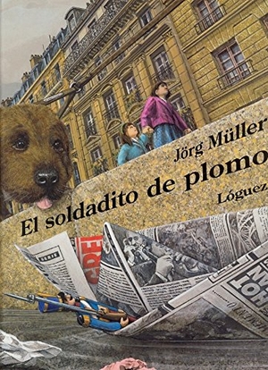 Martínez, Eduardo / Jörg Müller. El soldadito de plomo. Lóguez Ediciones, 2005.