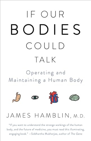 Hamblin, James. If Our Bodies Could Talk - Operating and Maintaining a Human Body. Knopf Doubleday Publishing Group, 2017.