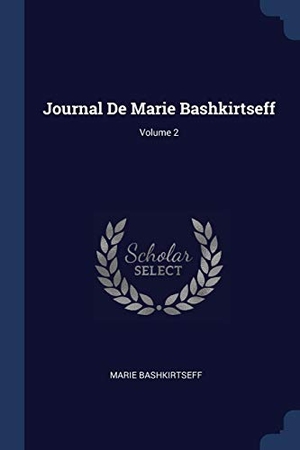 Bashkirtseff, Marie. Journal De Marie Bashkirtseff; Volume 2. SAGWAN PR, 2018.