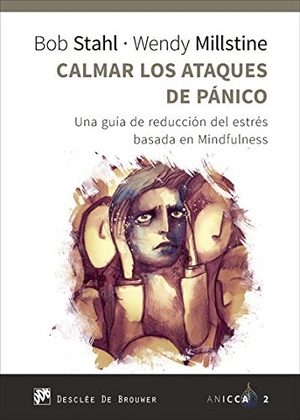 Millstine, Wendy / Bob Stahl. Calmar los ataques de pánico : una guía de reducción del estrés basada en mindfulness. Desclée De Brouwer, 2017.