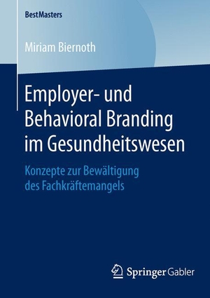 Biernoth, Miriam. Employer- und Behavioral Branding im Gesundheitswesen - Konzepte zur Bewältigung des Fachkräftemangels. Springer Fachmedien Wiesbaden, 2016.