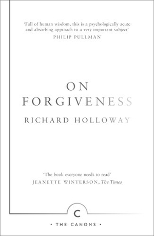 Holloway, Richard. On Forgiveness - How Can We Forgive the Unforgivable?. Canongate Books, 2015.
