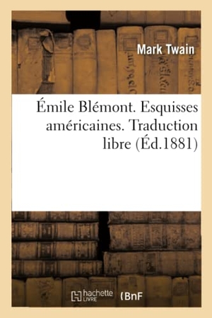 Twain, Mark / Émile Blémont. Émile Blémont. Esquisses américaines. Traduction libre - Histoire du méchant petit garçon qui ne fut jamais puni. La célèbre grenouille sauteuse de Calaveras. Hachette Livre, 2021.