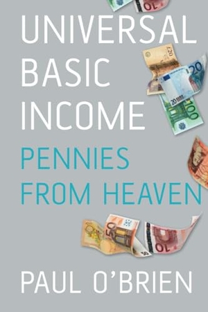 O'Brien, Paul. Universal Basic Income - Pennies from Heaven. History Press, 2017.
