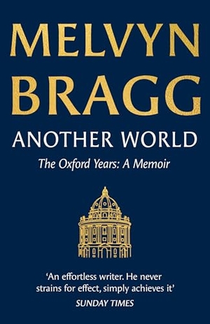 Bragg, Melvyn. Another World - The Oxford Years. Hodder & Stoughton, 2026.