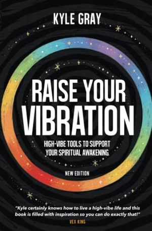 Gray, Kyle. Raise Your Vibration (New Edition) - High-Vibe Tools to Support Your Spiritual Awakening. Hay House UK Ltd, 2022.