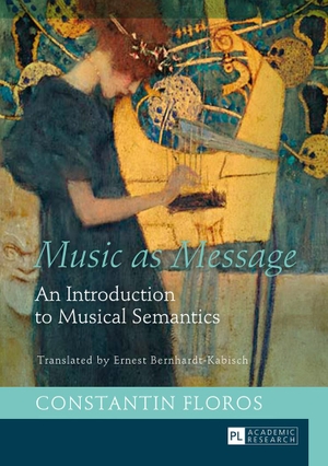 Floros, Constantin. Music as Message - An Introduction to Musical Semantics. Peter Lang, 2016.