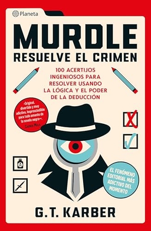 Karber, G. T.. Murdle - Resuelve el crimen: 100 acertijos endiablados para solucionar usando la lógica y el poder de la deducción / Murdle Volume 1: 100 Elementary to Impossible Mysteries to Solve.... Editorial Planeta Mexicana S.A. de C.V., 2024.