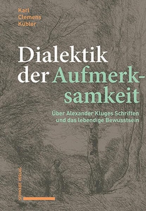Kübler, Karl Clemens. Dialektik der Aufmerksamkeit - Über Alexander Kluges Schriften und das lebendige Bewusstsein. Schwabe Verlag Basel, 2026.