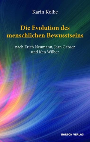 Kolbe, Karin. Die Evolution des menschlichen Bewusstseins nach Erich Neumann, Jean Gebser und Ken Wilber. Barton Verlag, 2021.