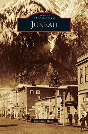 Hayes, Ernestine. Juneau. Arcadia Publishing Library Editions, 2013.