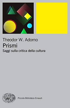 Adorno, Theodor W.. Prismi. Saggi sulla critica della cultura. Einaudi, 2018.