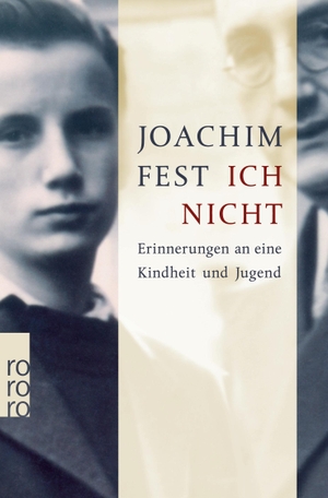 Fest, Joachim. Ich nicht - Erinnerungen an eine Kindheit und Jugend. Rowohlt Taschenbuch Verlag, 2008.