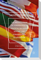 The Mediatization of Foreign Policy, Political Decision-Making and Humanitarian Intervention