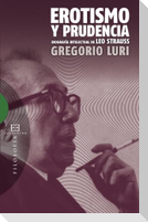 Erotismo y prudencia : biografía intelectual de Leo Strauss