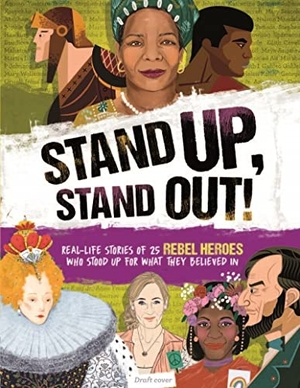 Woodward, Kay. Stand Up, Stand Out! - 25 Rebel Heroes Who Stood Up for Their Beliefs - And How They Could Inspire You. Welbeck Publishing Group Limited, 2020.