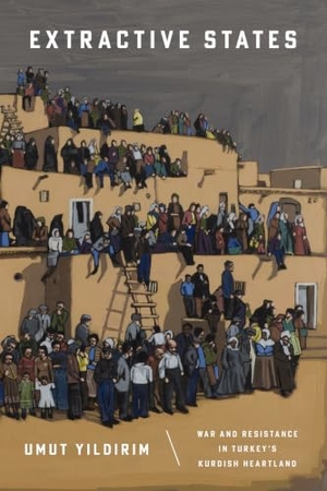 Y&. Extractive States - War and Resistance in Turkey's Kurdish Heartland. Stanford University Press, 2026.