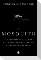 El Mosquitola Historia de la Lucha de la Humanidad Contra Su Depredador Más Letal / The Mosquito: A Human History of Our Deadliest Predator