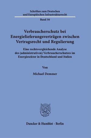 Demmer, Michael. Verbraucherschutz bei Energielieferungsverträgen zwischen Vertragsrecht und Regulierung - Eine rechtsvergleichende Analyse des (administrativen) Verbraucherschutzes im Energiesektor in Deutschland und Italien. Duncker & Humblot GmbH, 2025.
