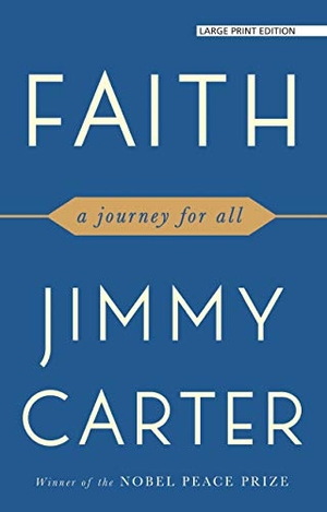 Carter, Jimmy. Faith: A Journey for All. LARGE PRINT DISTRIBUTION, 2019.