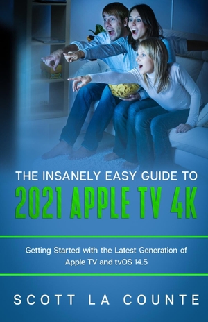 La Counte, Scott. The Insanely Easy Guide to the 2021 Apple TV 4k - Getting Started with the Latest Generation of Apple TV and TVOS 14.5. SL Editions, 2021.