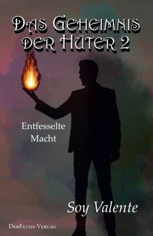 Valente, Soy. Das Geheimnis der Hüter 2 - Entfesselte Macht. DerFuchs-Verlag, 2022.