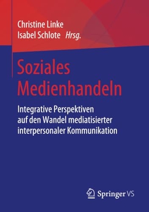 Schlote, Isabel / Christine Linke (Hrsg.). Soziales Medienhandeln - Integrative Perspektiven auf den Wandel mediatisierter interpersonaler Kommunikation. Springer Fachmedien Wiesbaden, 2019.
