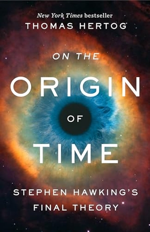 Hertog, Thomas. On the Origin of Time - Stephen Hawking's Final Theory. Random House LLC US, 2024.