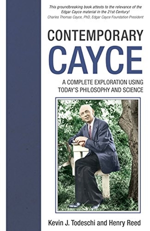 Todeschi, Kevin J / Henry Reed. Contemporary Cayce: A Complete Exploration Using Today's Philosophy and Science. A. R. E. Press, 2014.