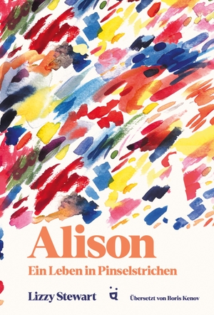 Stewart, Lizzy. Alison - Ein Leben in Pinselstrichen. Helvetiq Verlag, 2024.