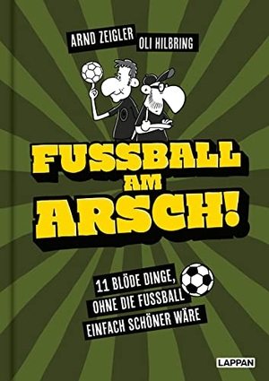 Zeigler, Arnd. Fußball am Arsch! - 11 blöde Dinge, ohne die Fußball einfach schöner wäre. Lappan Verlag, 2022.
