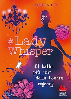 Ley, Aniela. #Lady Whisper. Il ballo più in della Londra regency. Gallucci Bros, 2023.