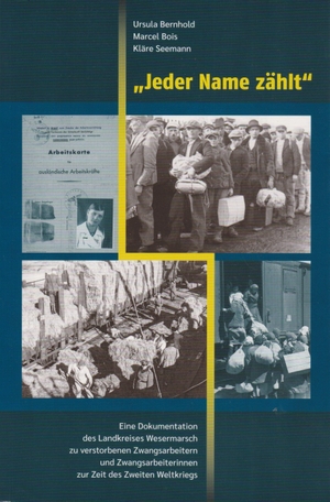 Bernhold, Ursula / Bois, Marcel et al. "Jeder Name zählt" - Eine Dokumentation des Landkreises Wesermarsch zu verstorbenen Zwangsarbeitern und Zwangsarbeiterinnen zur Zeit des Zweiten Weltkriegs. Isensee Florian GmbH, 2026.