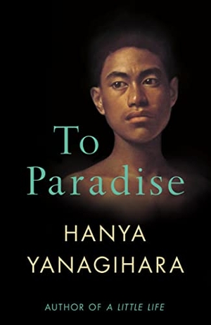 Yanagihara, Hanya. To Paradise - From the Author of A Little Life. Pan Macmillan, 2022.