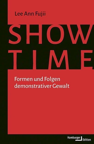 Fujii, Lee Ann. Showtime - Formen und Folgen demonstrativer Gewalt. Hamburger Edition, 2022.
