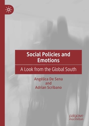 Scribano, Adrian / Angélica De Sena. Social Policies and Emotions - A Look from the Global South. Springer International Publishing, 2020.