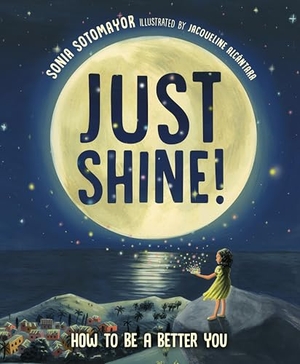 Sotomayor, Sonia. Just Shine! - How to Be a Better You. Penguin Putnam Inc, 2025.